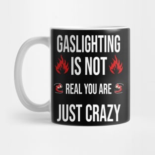 Gaslighting is not real you are just crazy Mug